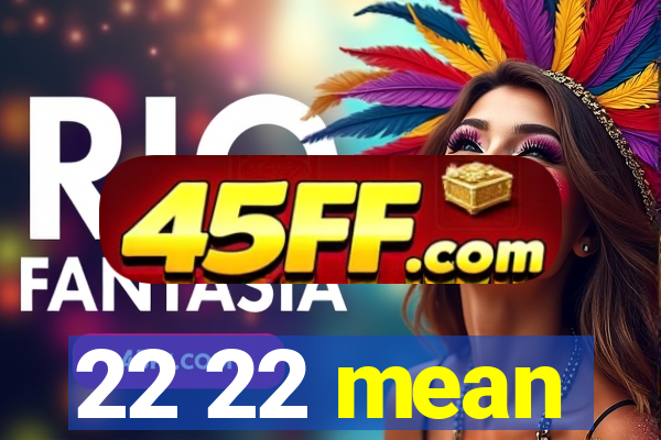 22 22 mean